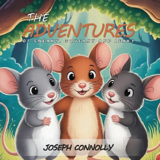The Adventures Of Sneaky, Squeaky And Leaky by Joseph Connolly