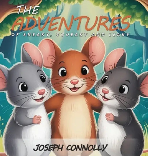 The Adventures of Sneaky, Squeaky And Leaky by Joseph Connolly