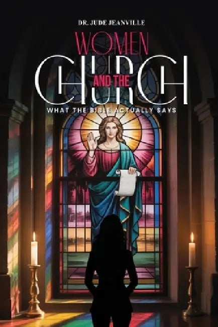 Women And The Church: What The Bible Actually Says by Jude Jeanville