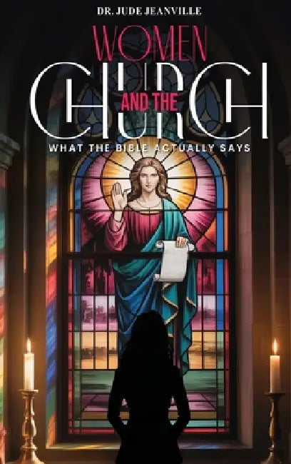 Women And The Church: What The Bible Actually Says by Jude Jeanville