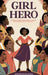 Girl Hero: 100 Black Women Who Changed the World with Courage, Impact and Legacy by Jennifer Obianuju Orji