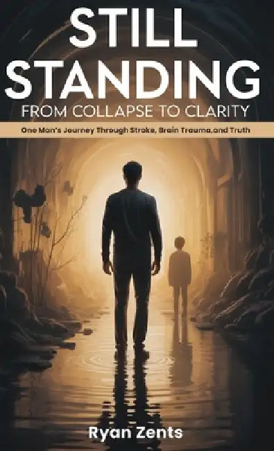 Still Standing: From Collapse To Clarity by Ryan Zents