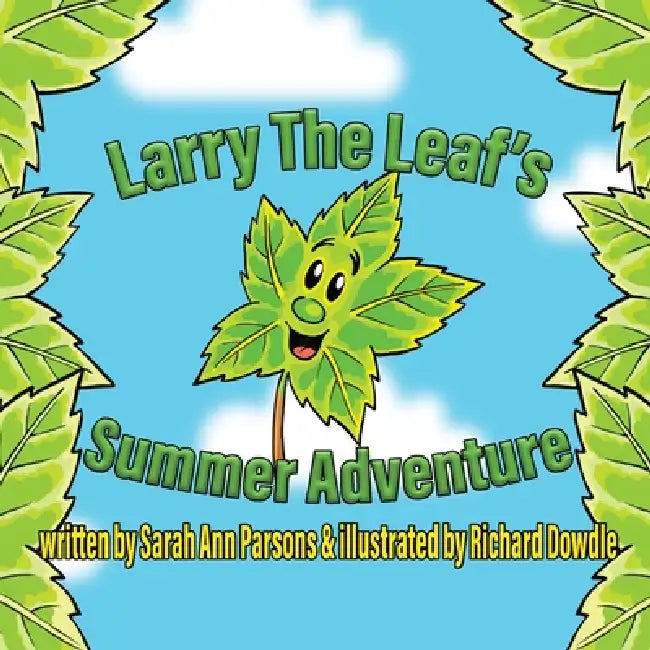 Larry The Leaf's Summer Adventure by Sarah Ann Parsons, Richard Dowdle