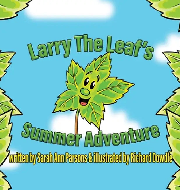 Larry The Leaf's Summer Adventure by Sarah Ann Parsons, Richard Dowdle