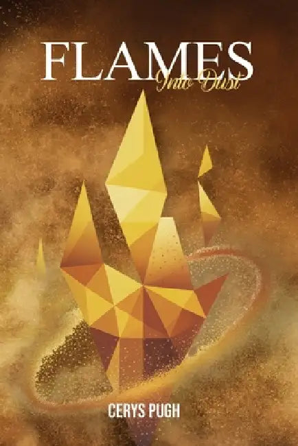 Flames into Dust by Cerys Pugh