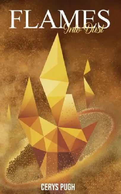 Flames into Dust by Cerys Pugh