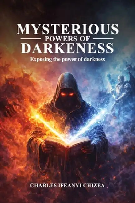 Mysterious Powers Of Darkness by Charles Ifeanyi Chizea