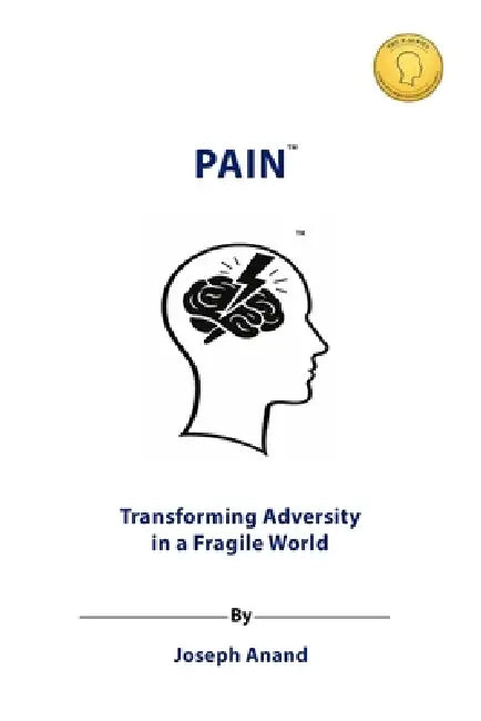 Pain: Transforming Adversity in a Fragile World: The Pathway from Suffering to Strength, Growth, and Compassion by Blue Print Publisher, Joseph Anand