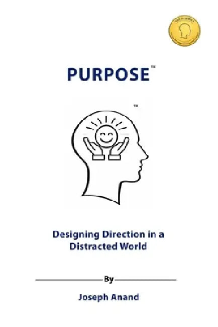 Purpose: Designing Direction in a Distracted World by Blue Print Publisher, Joseph Anand