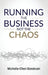 Running the Business Not the Chaos: A practical operating guide for founders and leaders. by Michelle-Cheri Gondouin