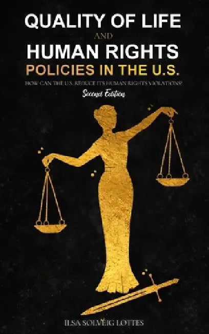Quality of Life and Human Rights Policies in the U.S.: How can the U.S. Reduce its Human Rights Violations? 2nd Edition by Ilsa Solveig Lottes