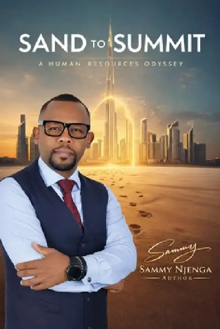 Sand to Summit: A Human Resource Odyssey by Sammy Njenga