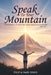 Speak To Your Mountain: Part Two: A Devotional of Scripture-Based Prayer Declarations by Felicia Sade Dinis
