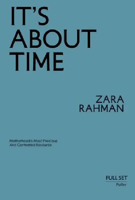 It's About Time: Motherhood's Most Precious and Contested Resource by Zara Rahman