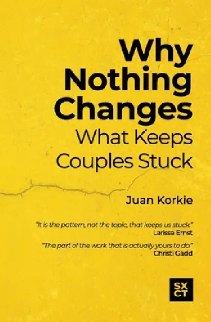 Why Nothing Changes: What Keeps Couples Stuck by Juan Korkie