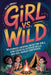 Girl vs. Wild: Wilderness Survival Hacks for Girls, Essential Outdoor Skills, and Real-World Confidence by Alex Smart