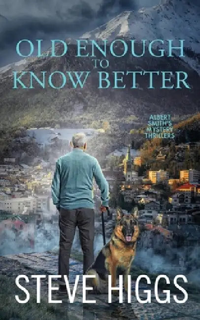 Old Enough to Know Better by Steve Higgs