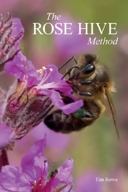 The Rose Hive Method by Tim Rowe