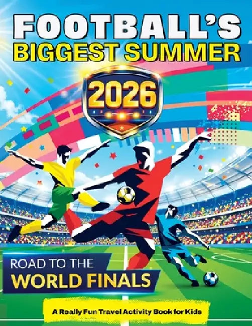 Football's Biggest Summer: Football Travel Activity Book for Kids Ages 6-12, Puzzles, Games, Mazes, Colouring, Brain Teasers, Word Searches, Match Day by Mickey MacIntyre