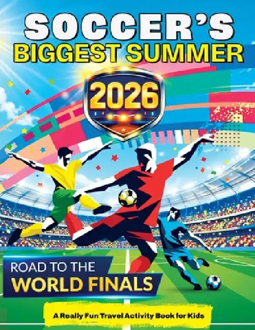 Soccer's Biggest Summer: Soccer Travel Activity Book for Kids Ages 6-12, Puzzles, Games, Mazes, Coloring, Brain Teasers, Word Searches, Match Day Chal by Mickey MacIntyre