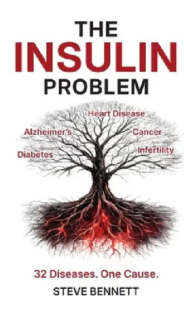 The Insulin Problem: The Hidden Hormone Behind Cancer, Alzheimer's, Heart Disease and Diabetes and the Science-Backed Plan to Reverse Insulin Resistan by Steve Bennett