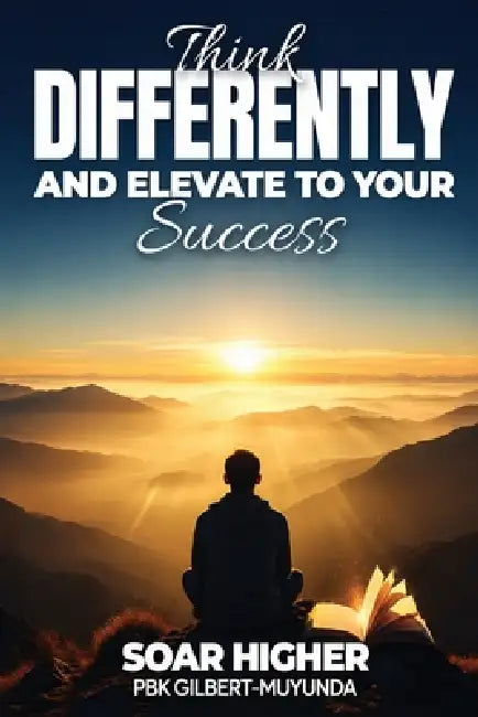 Think Differently & Elevate To Success by Pbk Gilbert-Muyunda