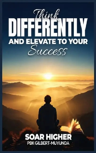 Think Differently & Elevate To Success by Pbk Gilbert-Muyunda