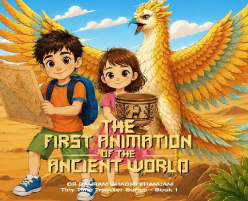 THE FIRST ANIMATION OF THE ANCIENT WORLD (Tiny Time Traveler Series - Book 1) by Bahram Ghadiri Khamjani