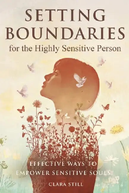 Setting Boundaries for the Highly Sensitive Person: Effective Ways to Empower Sensitive Souls by Clara Still, Openai