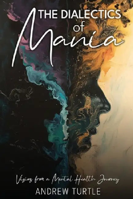 The Dialectics Of Mania by Andrew Turtle