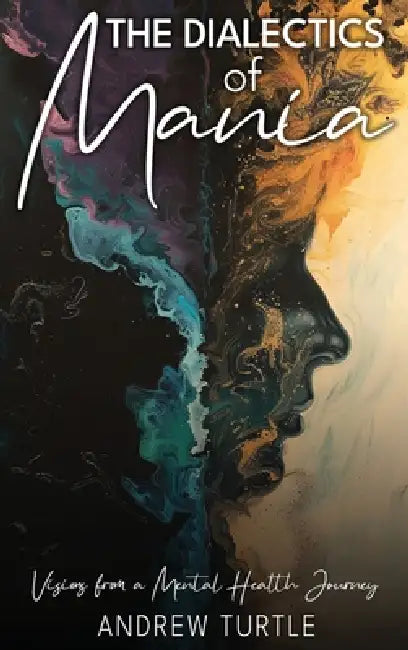 The Dialectics Of Mania by Andrew Turtle