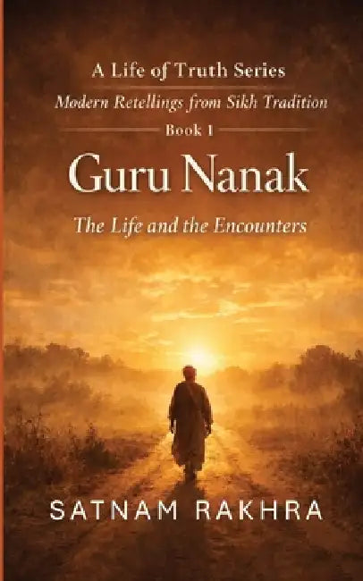 Guru Nanak -The Life and Encounters by Satnam Rakhra