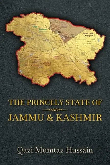 The Princely State of Jammu & Kashmir by Qazi Mumtaz Hussain