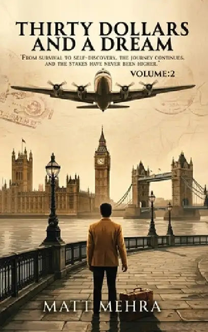 Thirty Ddollars and And A Dream VOLUME: 2: From Survival to Self-Discovery, the Journey Continues, and the Stakes Have Never Been Higher by Matt Mehra