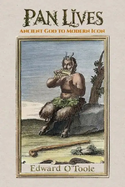 Pan Lives: Ancient God to Modern Icon by Edward O'Toole