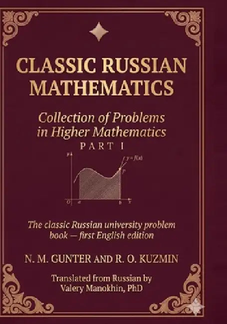 Gunter and Kuzmin: Collection of Problems in Higher Mathematics: Part I of two - the classic Russian university problem book, first English edition by R. O. Kuzmin, Valery Manokhin, N. M. Gunter
