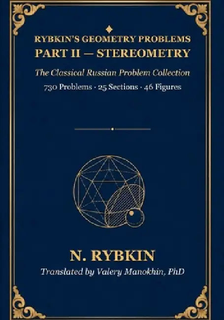 Rybkin's Collection of Problems in Geometry, Part II: Stereometry: The classical Russian problem collection - first complete English translation by Valery Manokhin, N. A. Rybkin