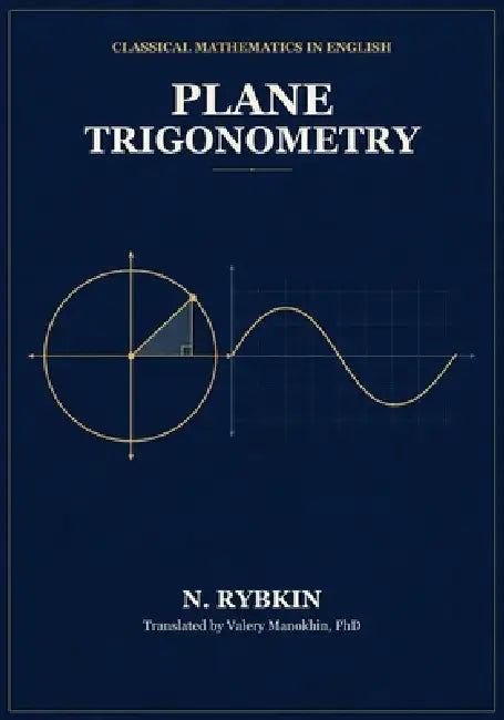 Plane Trigonometry: Classical Russian Mathematics textbook by Valery Manokhin, N. A. Rybkin