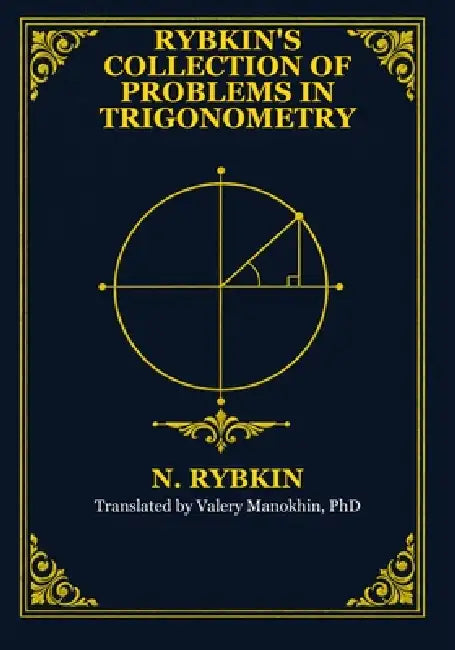Collection of Problems in Trigonometry: Classical Russian Mathematics Textbook by Valery Manokhin, N. A. Rybkin