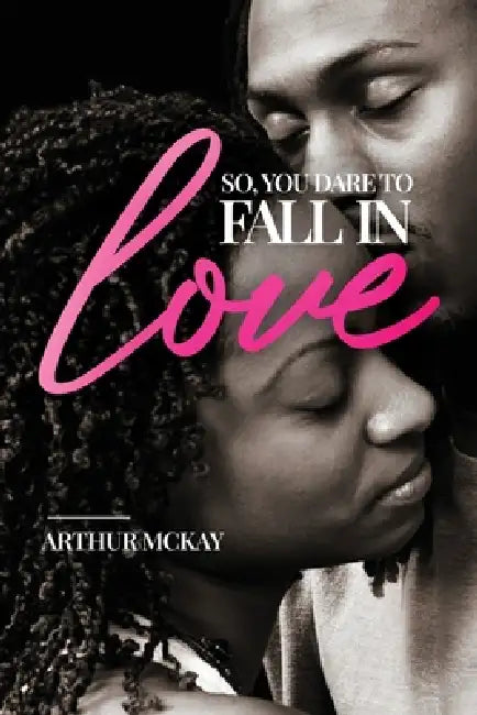 So, You DARE To FALL IN LOVE... by Arthur McKay
