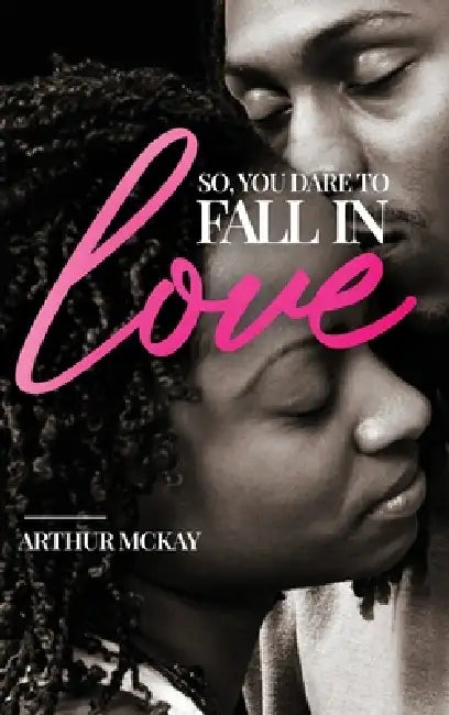 So, You DARE To FALL IN LOVE... by Arthur McKay