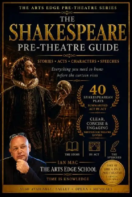 The Shakespeare Pre-Theatre Guide: 40 Shakespearean Plays Summarised Act by Act by Ian Mac