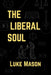 The Liberal Soul by Luke Mason