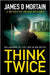 Think Twice: A Detective Deans Mystery by Mortain, James D.