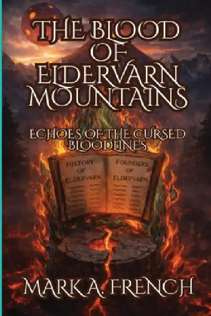 The Blood of Eldervarn Mountains: Echoes of the Cursed Bloodlines by Mark A. French