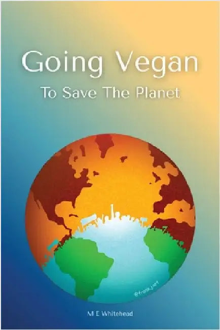 Going Vegan to Save the Planet by Whitehead, Montoya E.