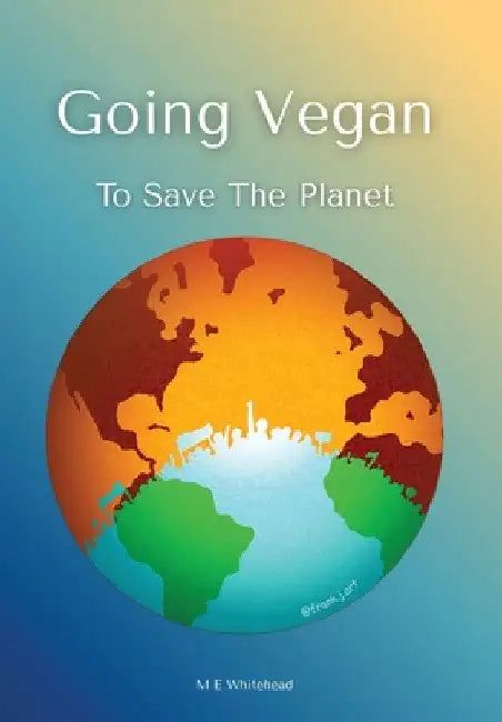 Going Vegan to Save the Planet by Montoya E. Whitehead