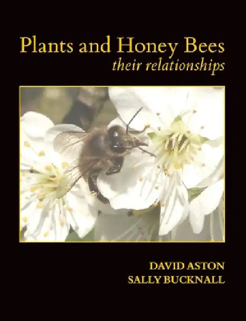 Plants and Honey Bees by David Aston, Sally Bucknall