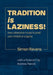 Tradition Is Laziness: How classical music's past can inhibit or inspire by Simon Ravens, Simon John Paterson