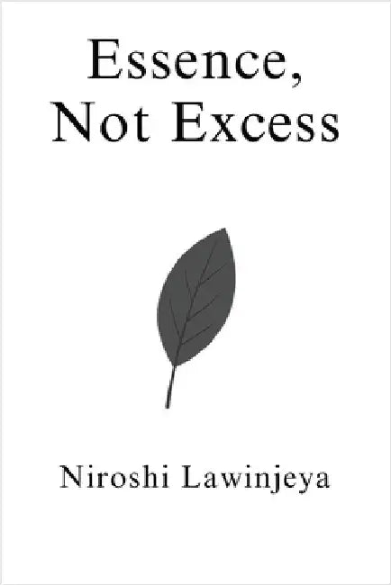 Essence, Not Excess by Lawinjeya, Niroshi